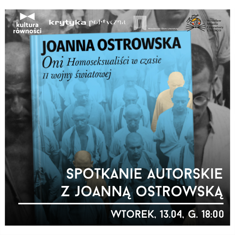 „Oni. Homoseksualiści w czasie II wojny światowej”. Spotkanie autorskie z Joanną Ostrowską